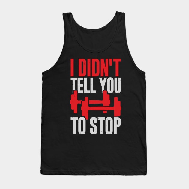 I Didn't Tell You To Stop Personal Trainer Gift Tank Top by Dolde08